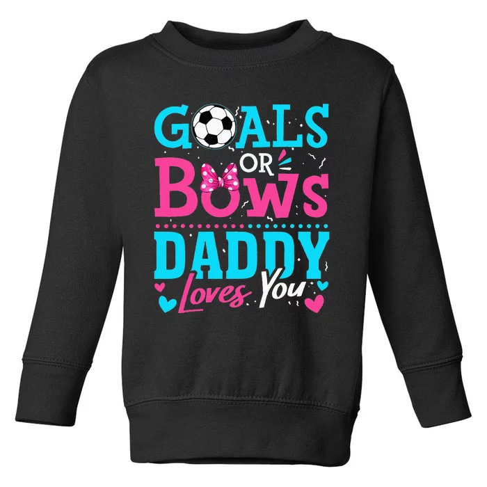 Gender Reveal Goals Or Bows Daddy Loves You Soccer Toddler Sweatshirt