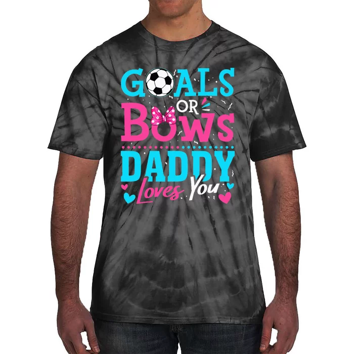 Gender Reveal Goals Or Bows Daddy Loves You Soccer Tie-Dye T-Shirt