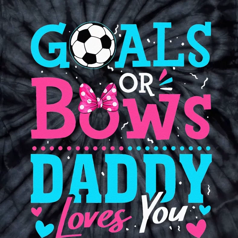 Gender Reveal Goals Or Bows Daddy Loves You Soccer Tie-Dye T-Shirt