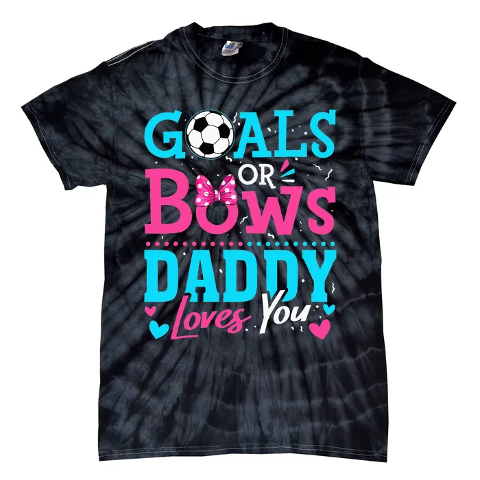 Gender Reveal Goals Or Bows Daddy Loves You Soccer Tie-Dye T-Shirt