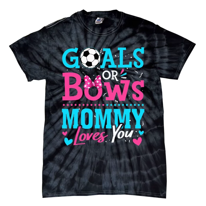 Gender Reveal Goals Or Bows Mommy Loves You Soccer Tie-Dye T-Shirt