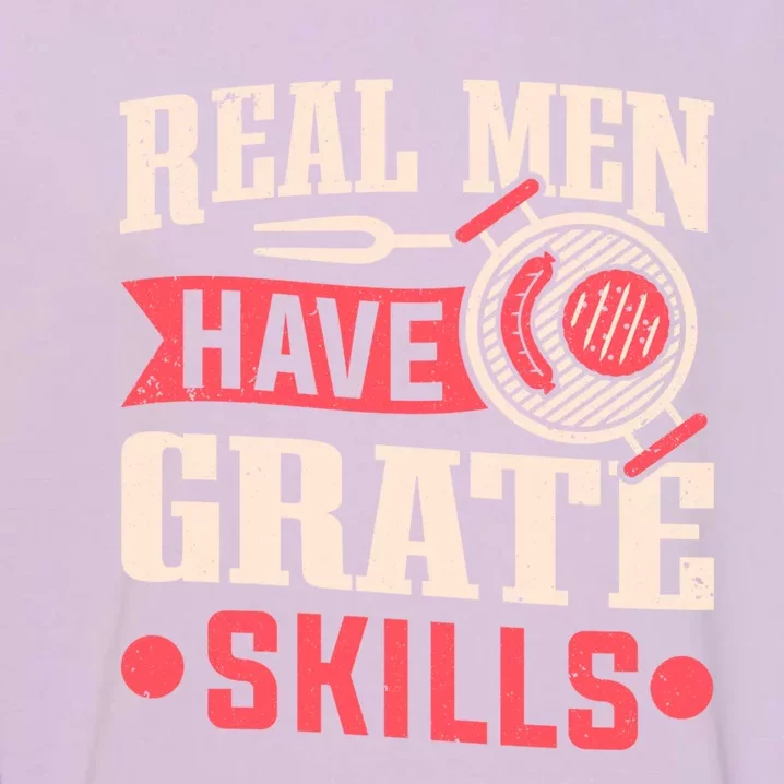 Griller Real Have Grate Skills Grilling Grill Bbq Cool Gift Garment-Dyed Sweatshirt