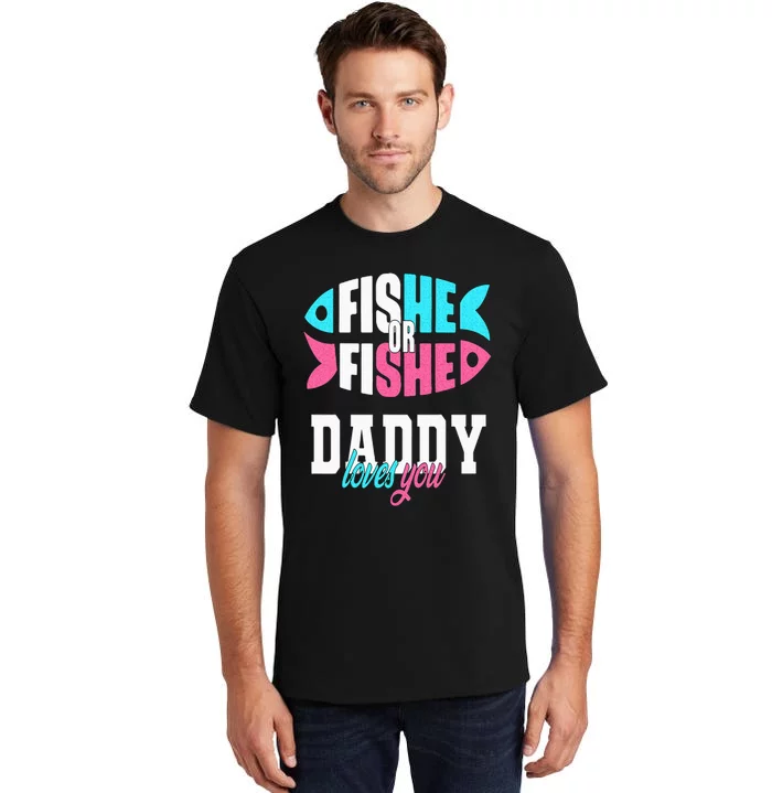 Gender Reveal Ideas Fishe Or Fishe Daddy Loves You Fishing Tall T-Shirt