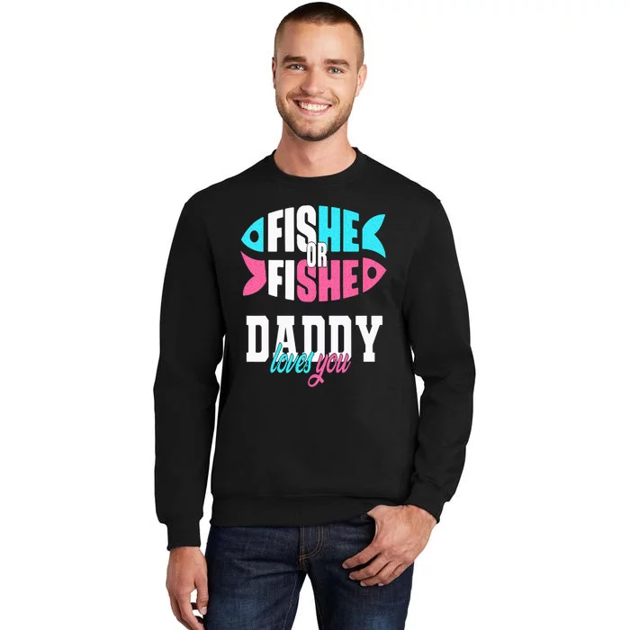 Gender Reveal Ideas Fishe Or Fishe Daddy Loves You Fishing Tall Sweatshirt