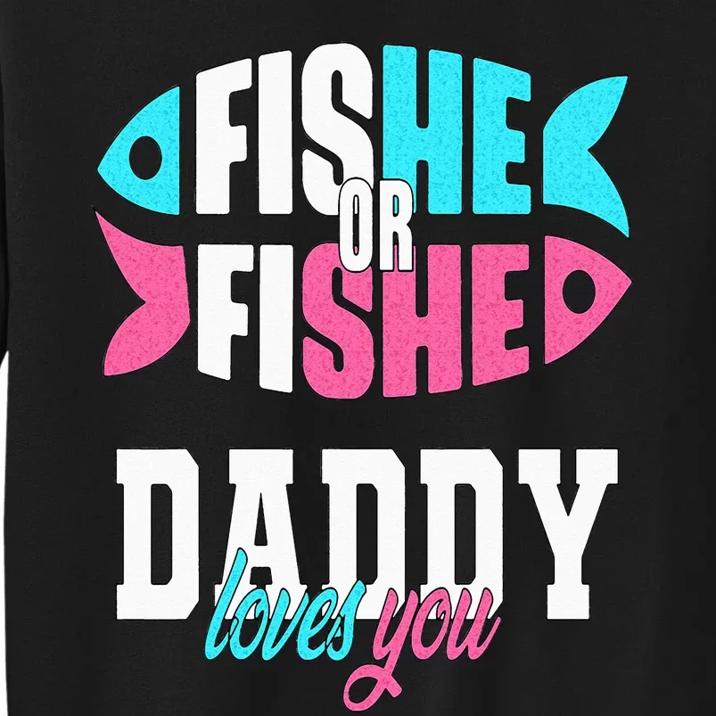 Gender Reveal Ideas Fishe Or Fishe Daddy Loves You Fishing Tall Sweatshirt