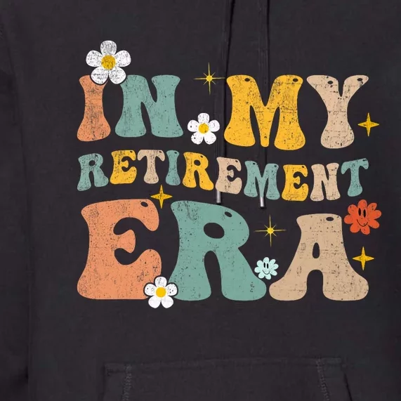 Groovy Retro In My Retiret Era Funny Retired 2025 Premium Hoodie