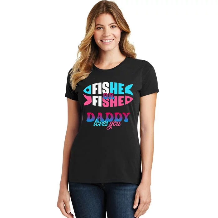 Gender Reveal Ideas Fishe Or Fishe Daddy Loves You Fishing Women's T-Shirt