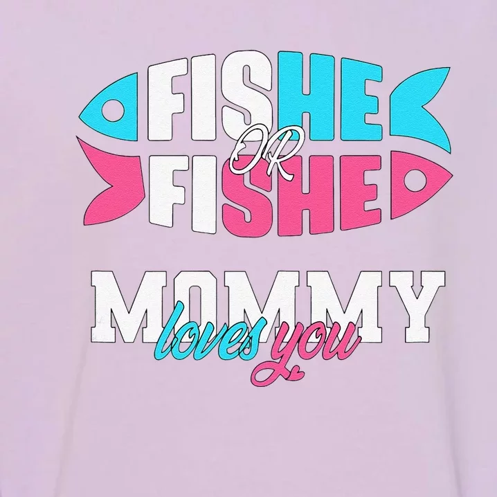 Gender Reveal Ideas Fishe Or Fishe Mommy Loves You Fishing Garment-Dyed Sweatshirt