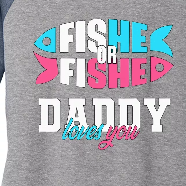 Gender Reveal ideas fishe or fishe Daddy loves you Fishing Women's Tri-Blend 3/4-Sleeve Raglan Shirt