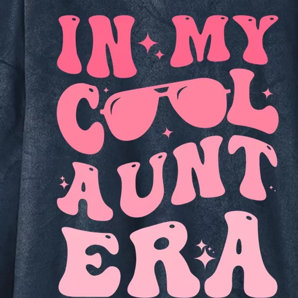 Groovy Retro In My Cool Aunt Era Meaningful Gift Cool Funny Gift For Auntie Gift Hooded Wearable Blanket