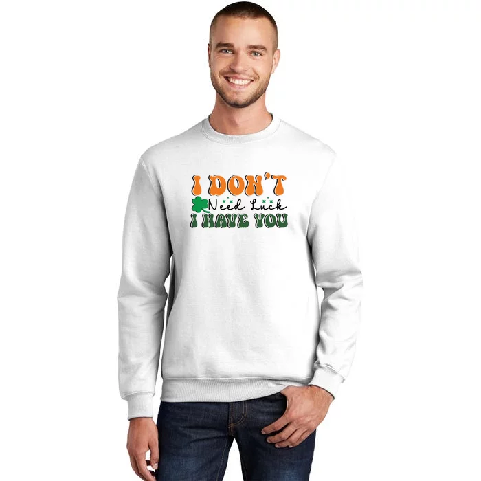 Groovy Retro I Don't Need Luck I Have You Funny Shamrock St Patrick's Day Sweatshirt