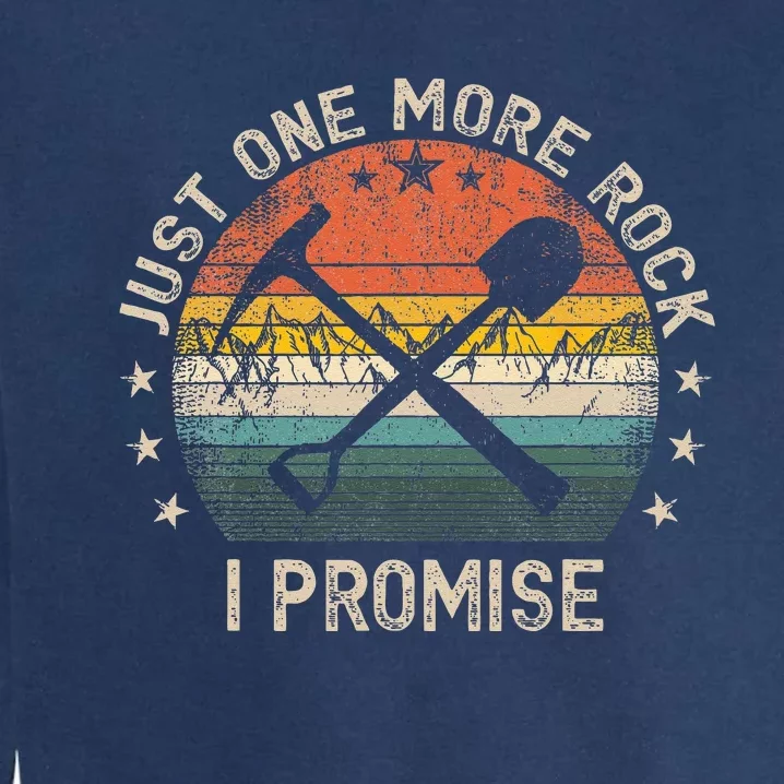 Geology Rockhounding Just One More Rock I Promise Geologist Garment-Dyed Sweatshirt