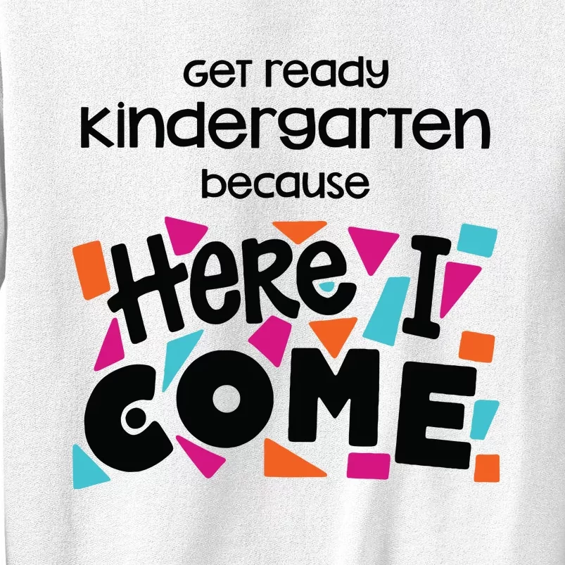 Get Ready Kindergarten Because Here I Come Sweatshirt