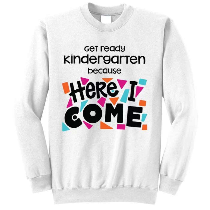 Get Ready Kindergarten Because Here I Come Sweatshirt