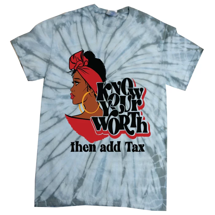 Gift Red Lips Know Your Worth Then Add Tax Black Queen Gift Tie-Dye T-Shirt