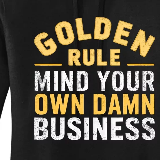 Golden Rule Mind Your Own Damn Business Golden Rule Women's Pullover Hoodie