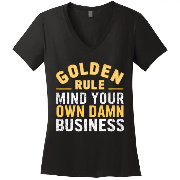 Golden Rule Mind Your Own Damn Business Golden Rule Women's V-Neck T-Shirt