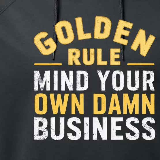 Golden Rule Mind Your Own Damn Business Golden Rule Performance Fleece Hoodie