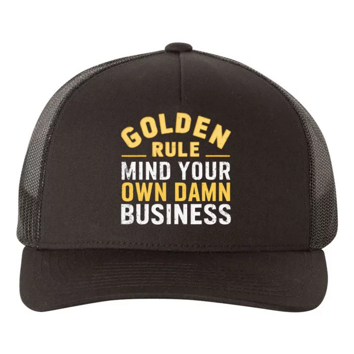 Golden Rule Mind Your Own Damn Business Golden Rule Yupoong Adult 5-Panel Trucker Hat