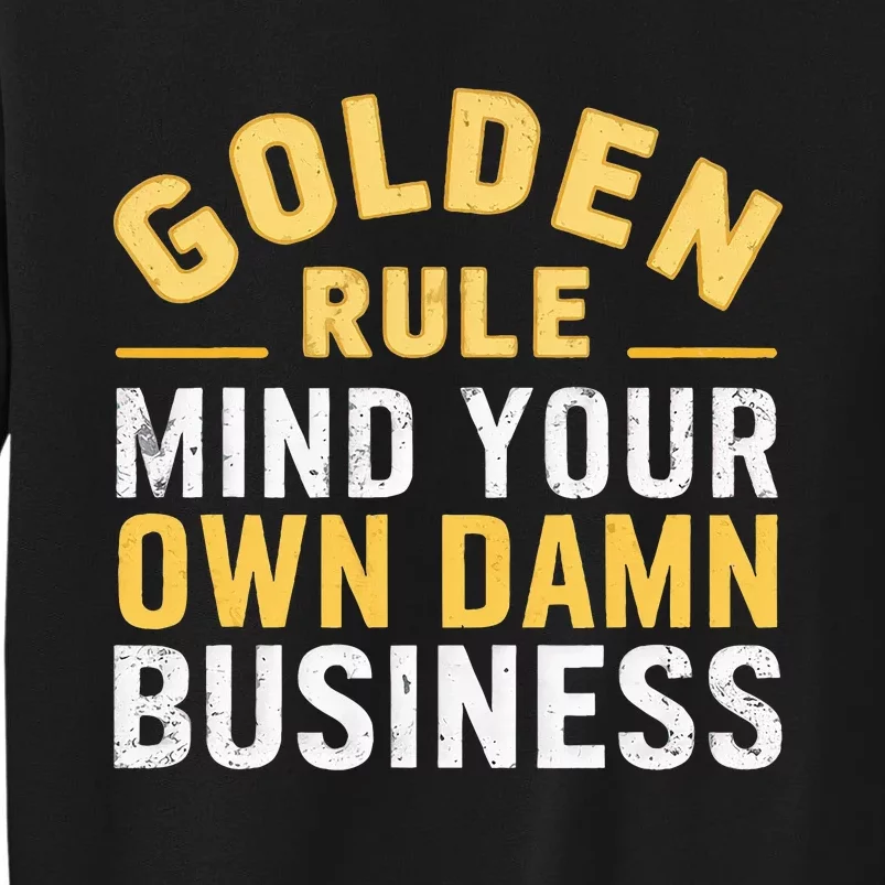 Golden Rule Mind Your Own Damn Business Golden Rule Sweatshirt