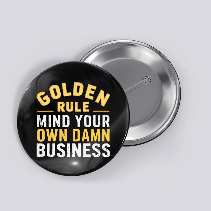 Golden Rule Mind Your Own Damn Business Golden Rule Button