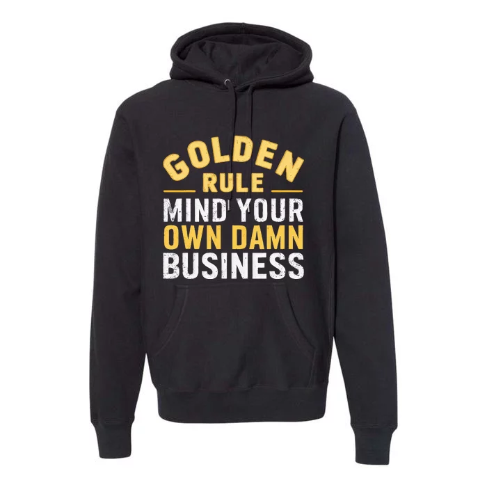 Golden Rule Mind Your Own Damn Business Golden Rule Premium Hoodie