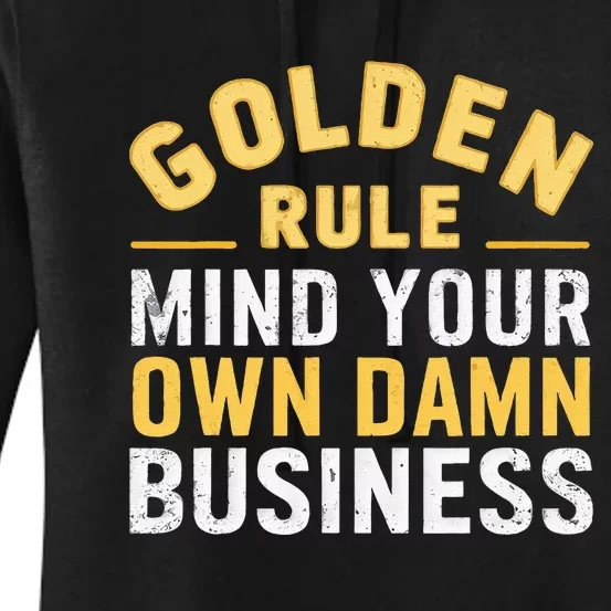 Golden Rule Mind Your Own Damn Business Golden Rule Women's Pullover Hoodie