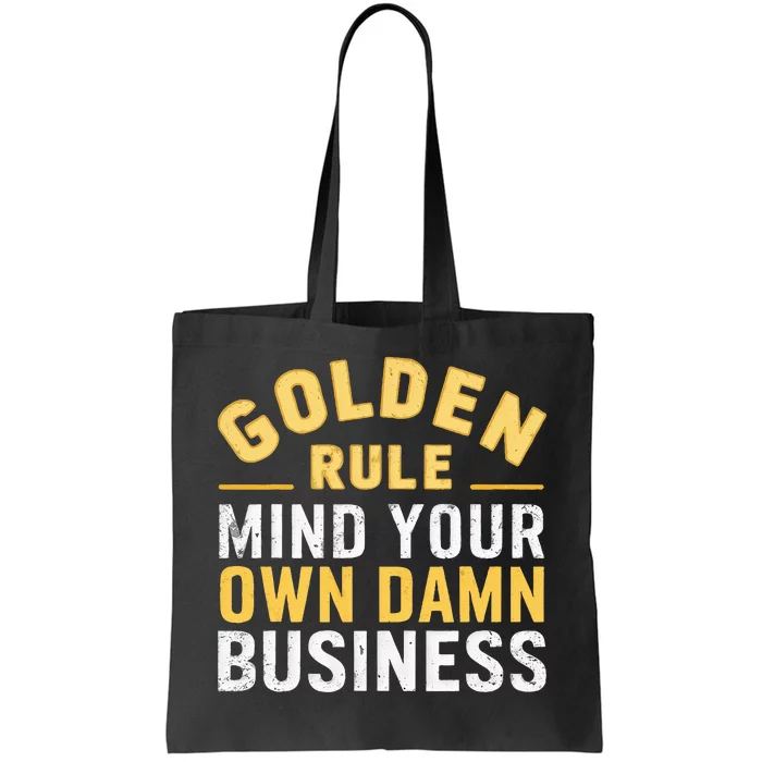 Golden Rule Mind Your Own Damn Business Golden Rule Tote Bag