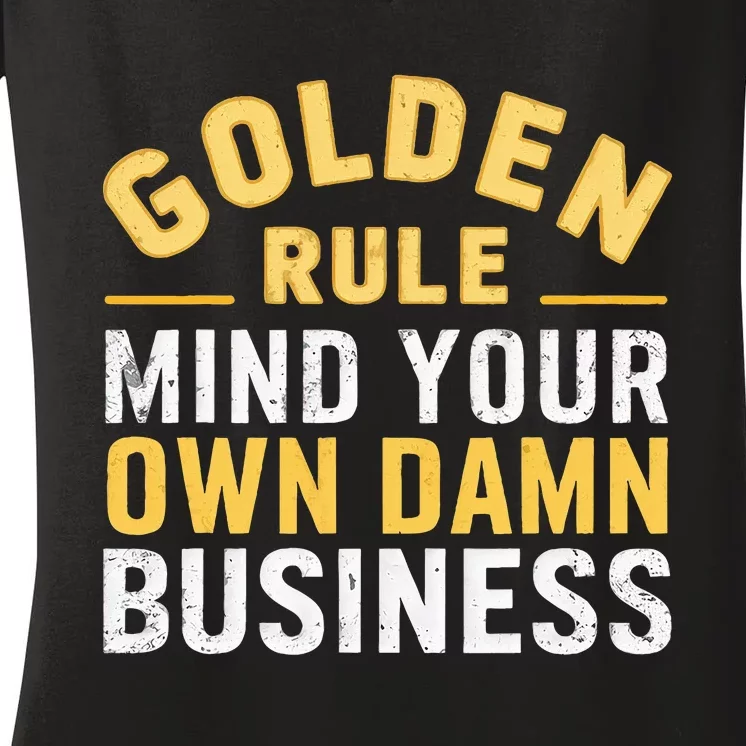 Golden Rule Mind Your Own Damn Business Golden Rule Women's V-Neck T-Shirt