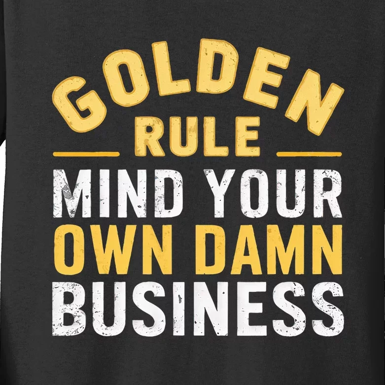 Golden Rule Mind Your Own Damn Business Golden Rule Kids Long Sleeve Shirt