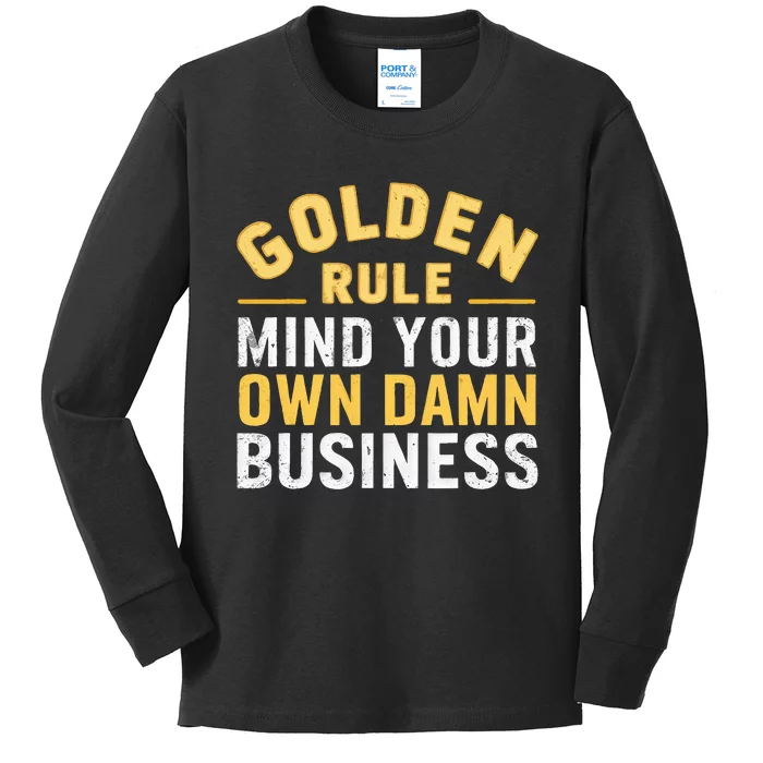 Golden Rule Mind Your Own Damn Business Golden Rule Kids Long Sleeve Shirt