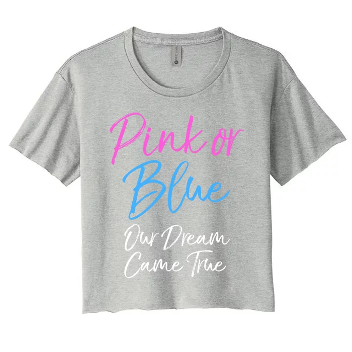 Gender Reveal Mom And Dad Pink Or Blue Our Dream Came True Gift Women's Crop Top Tee