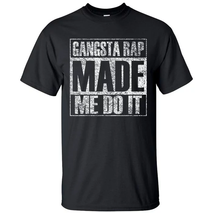 Gangsta Rap Music Made Me Do It Funny Gym Vintage Tall T-Shirt