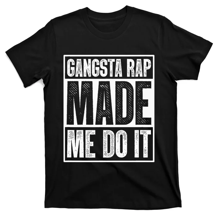 Gangsta Rap Made Me Do It Hiphop Rap Music 80s 90s Party T-Shirt