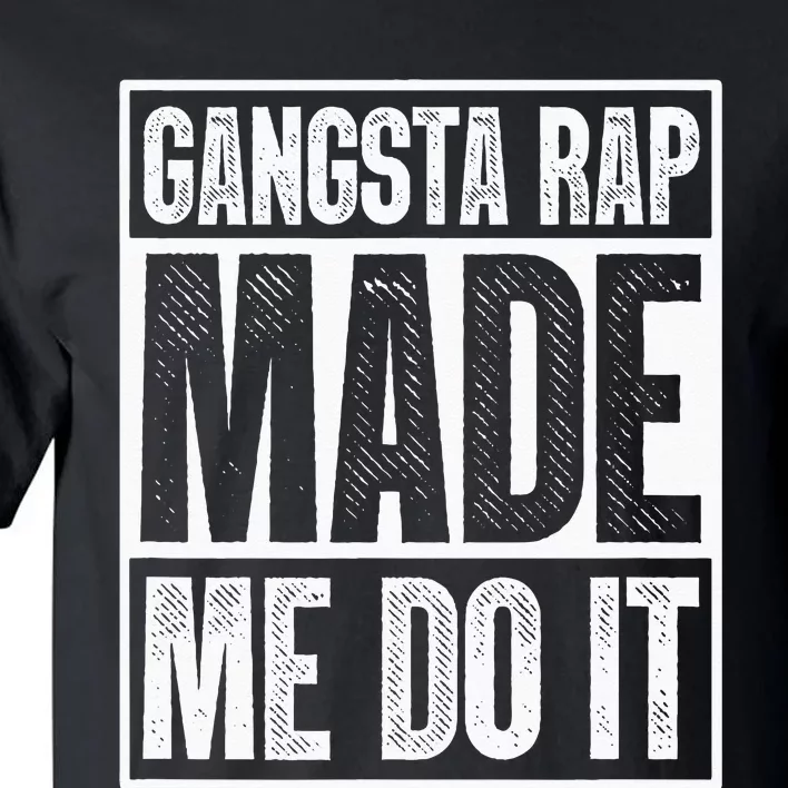 Gangsta Rap Made Me Do It Hiphop Rap Music 80s 90s Party Tall T-Shirt