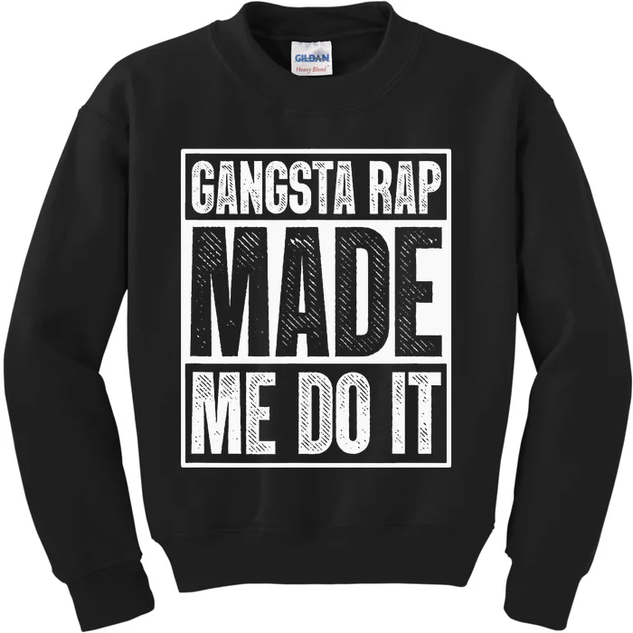 Gangsta Rap Made Me Do It Hiphop Rap Music 80s 90s Party Kids Sweatshirt