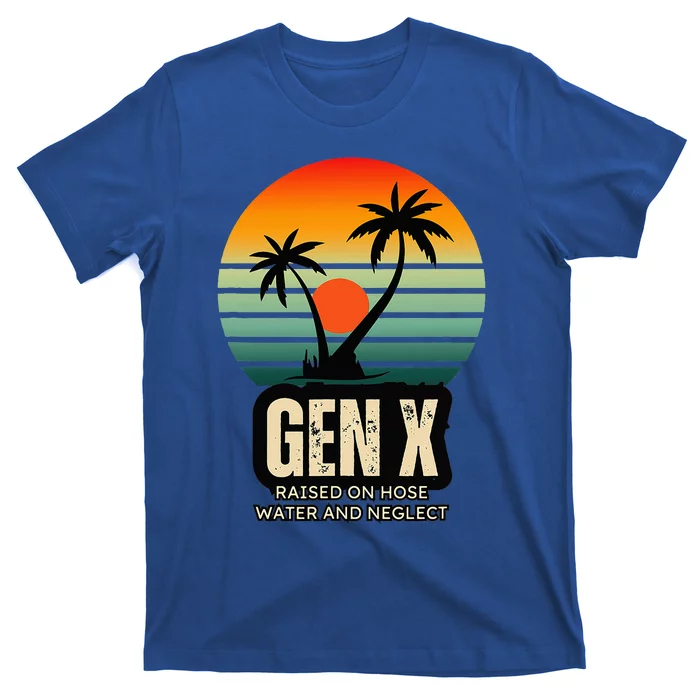 Genx Raised On Hose Water And Neglect T-Shirt