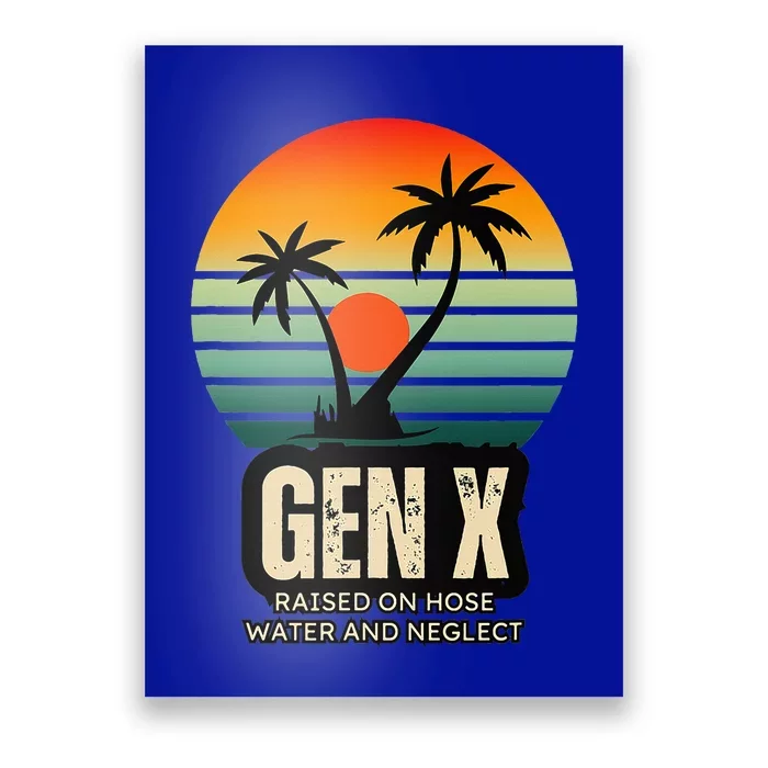 Genx Raised On Hose Water And Neglect Poster