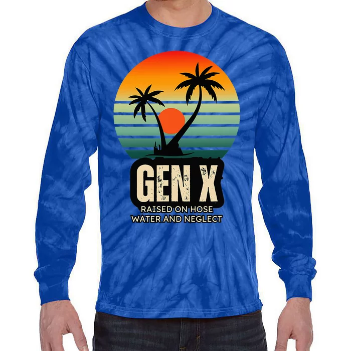 Genx Raised On Hose Water And Neglect Tie-Dye Long Sleeve Shirt