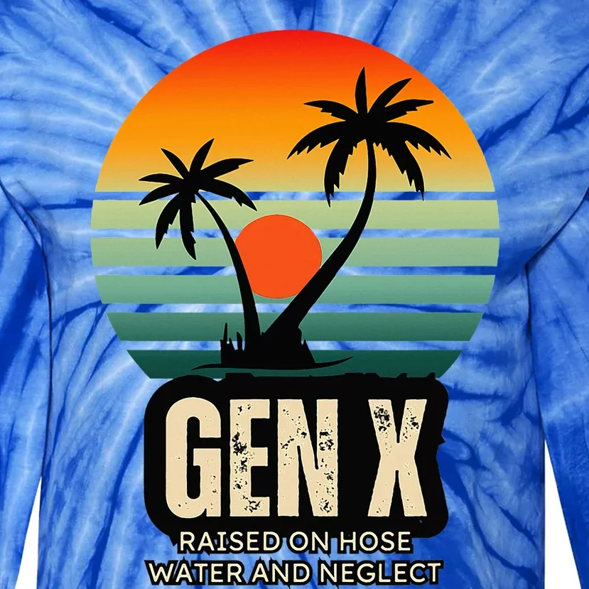 Genx Raised On Hose Water And Neglect Tie-Dye Long Sleeve Shirt