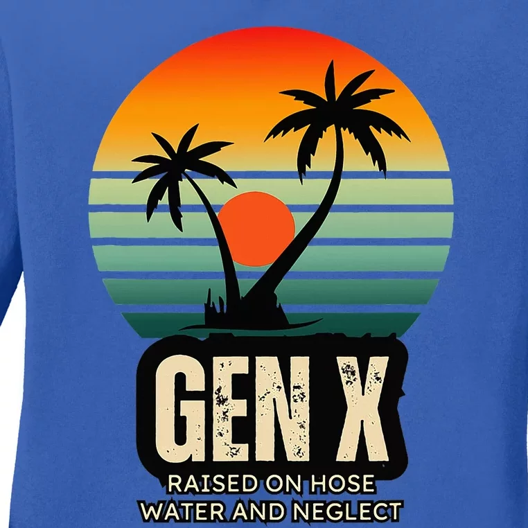 Genx Raised On Hose Water And Neglect Ladies Long Sleeve Shirt