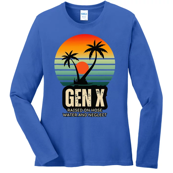 Genx Raised On Hose Water And Neglect Ladies Long Sleeve Shirt