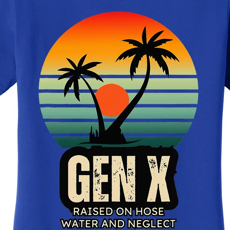 Genx Raised On Hose Water And Neglect Women's T-Shirt