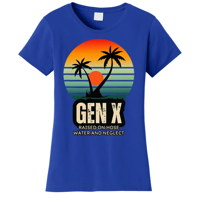 Genx Raised On Hose Water And Neglect Women's T-Shirt