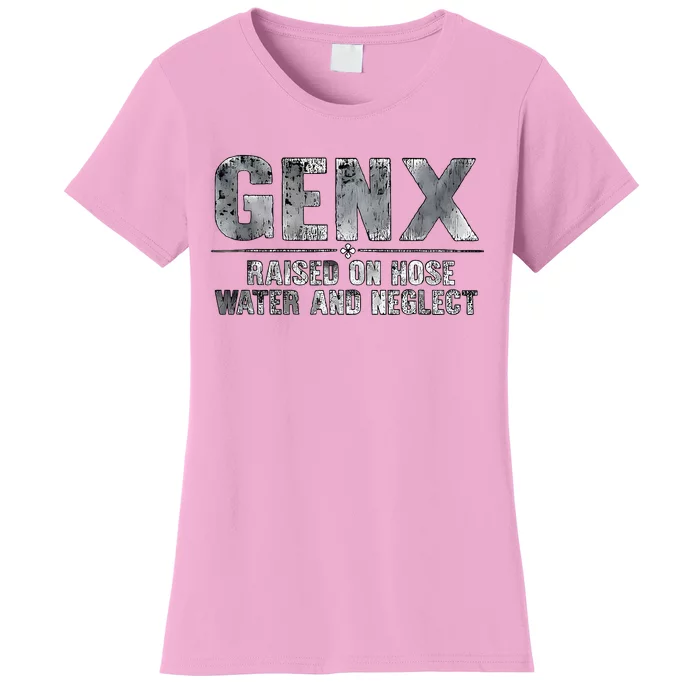 Genx Raised On Hose Water And Neglect Women's T-Shirt