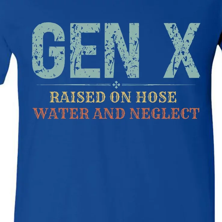 Genx Raised On Hose Water And Neglect V-Neck T-Shirt