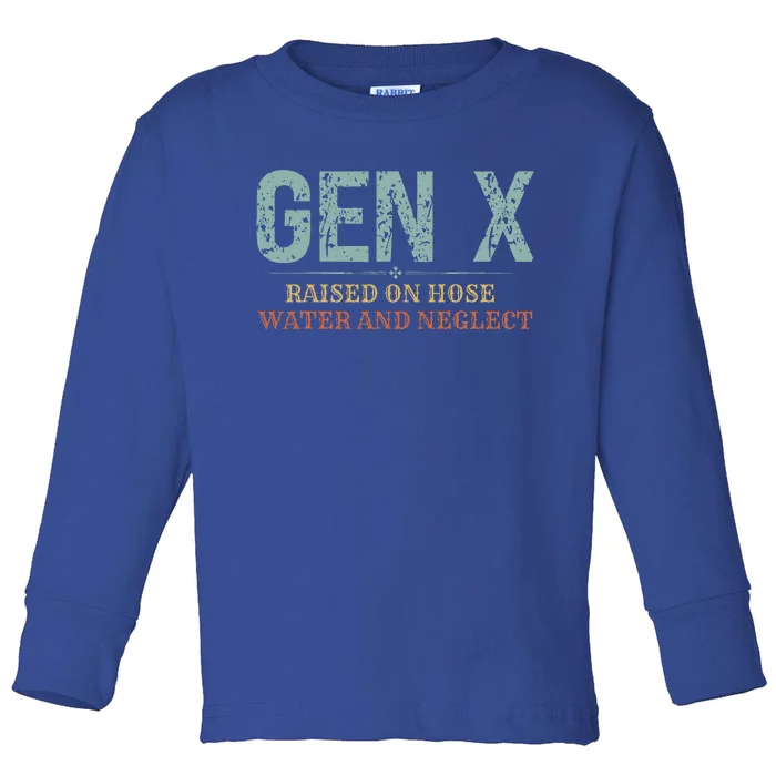 Genx Raised On Hose Water And Neglect Toddler Long Sleeve Shirt