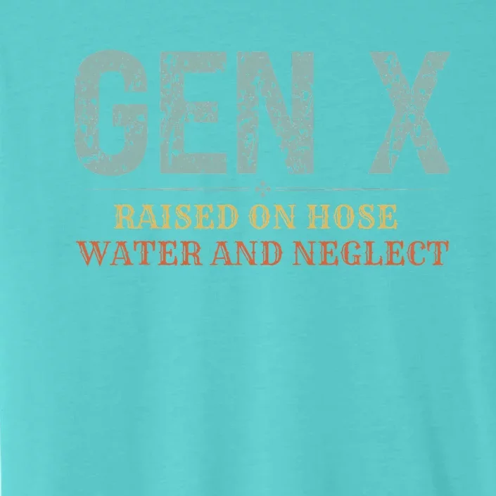 Genx Raised On Hose Water And Neglect ChromaSoft Performance T-Shirt