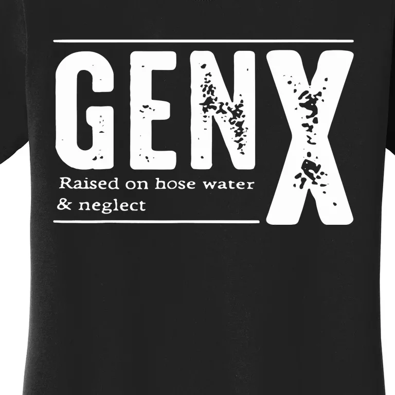 Genx Raised On Hose Water Neglect Women's T-Shirt