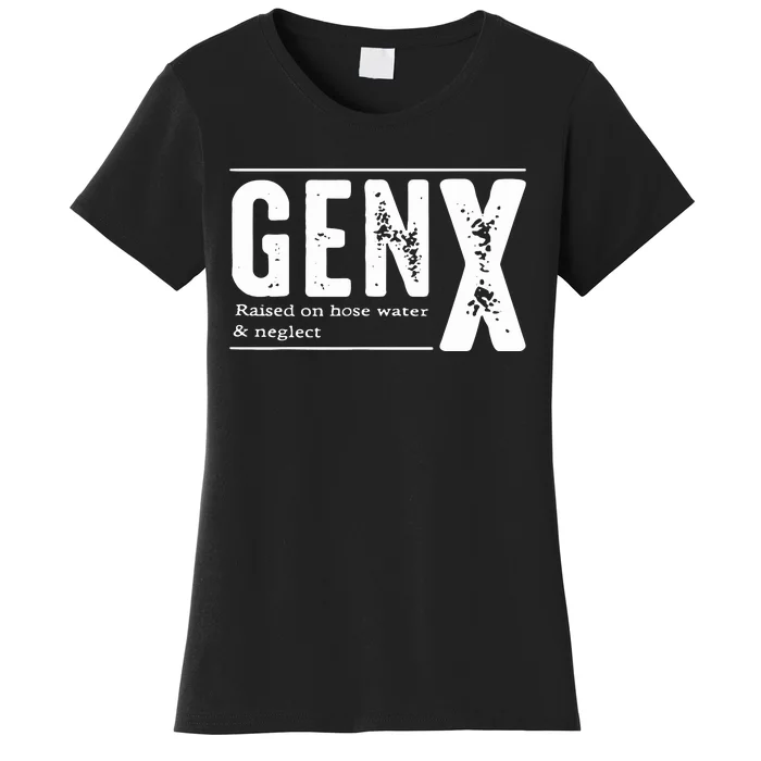 Genx Raised On Hose Water Neglect Women's T-Shirt